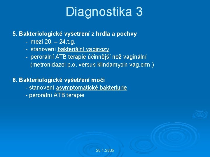 Diagnostika 3 5. Bakteriologické vyšetření z hrdla a pochvy - mezi 20. – 24.