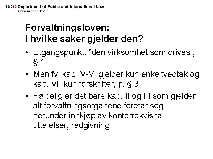 Forvaltningsloven: I hvilke saker gjelder den? • Utgangspunkt: ”den virksomhet som drives”, § 1