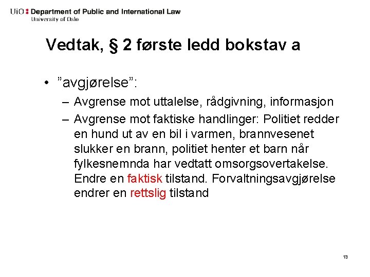 Vedtak, § 2 første ledd bokstav a • ”avgjørelse”: – Avgrense mot uttalelse, rådgivning,