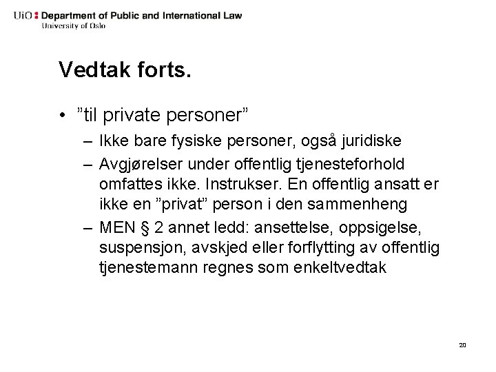 Vedtak forts. • ”til private personer” – Ikke bare fysiske personer, også juridiske –