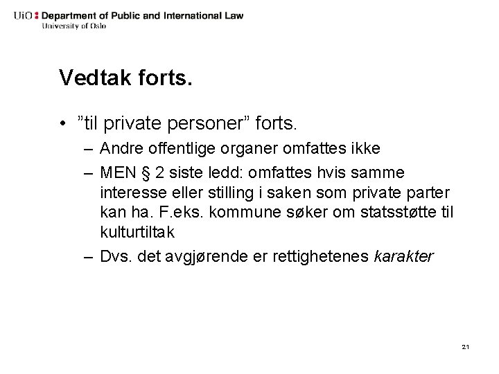 Vedtak forts. • ”til private personer” forts. – Andre offentlige organer omfattes ikke –