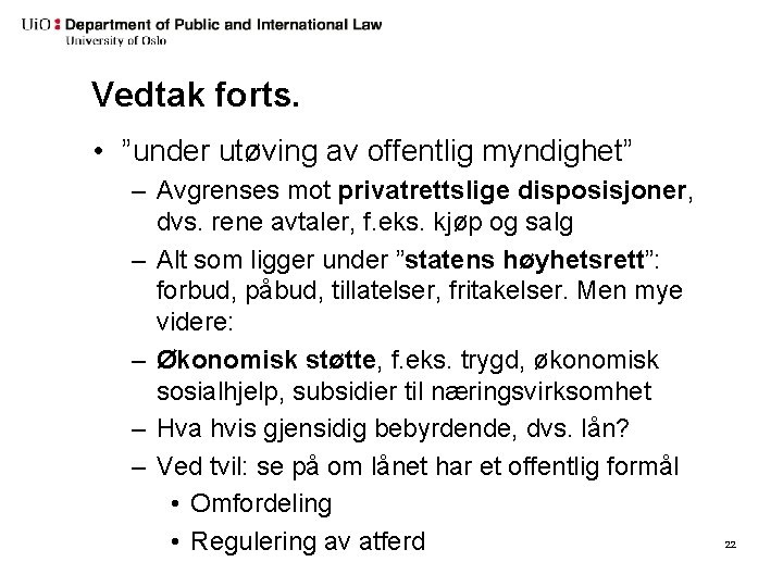 Vedtak forts. • ”under utøving av offentlig myndighet” – Avgrenses mot privatrettslige disposisjoner, dvs.