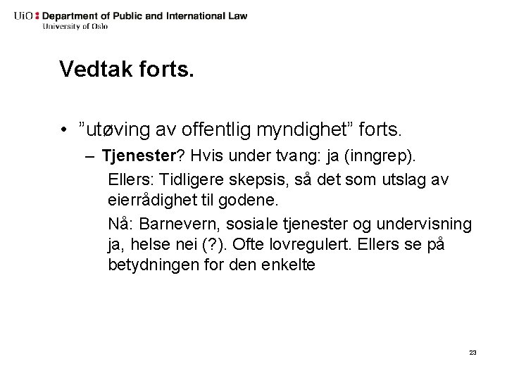 Vedtak forts. • ”utøving av offentlig myndighet” forts. – Tjenester? Hvis under tvang: ja