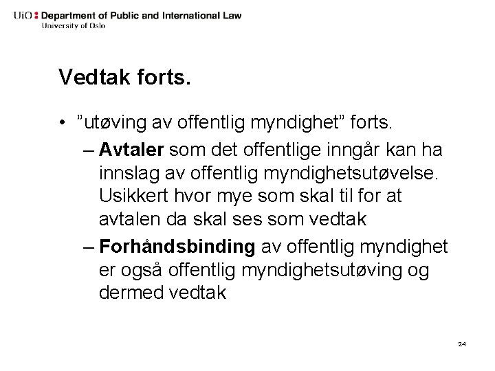 Vedtak forts. • ”utøving av offentlig myndighet” forts. – Avtaler som det offentlige inngår