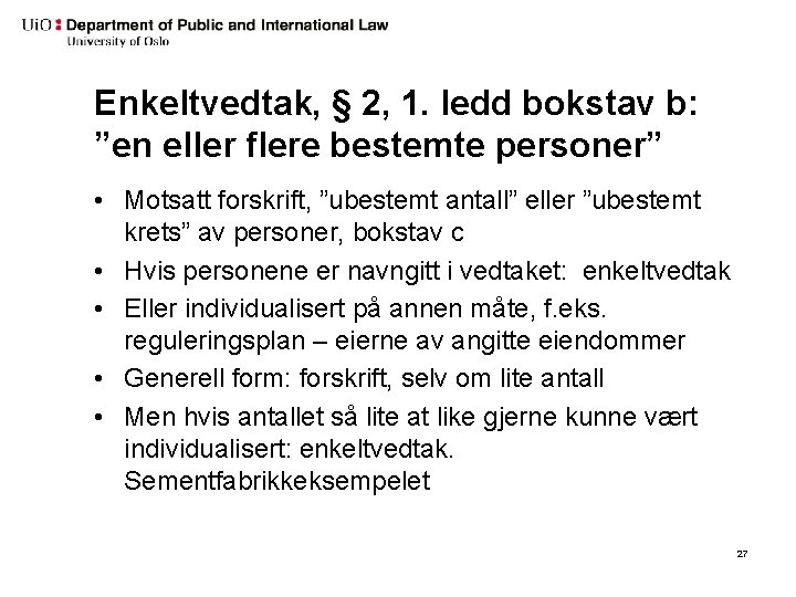 Enkeltvedtak, § 2, 1. ledd bokstav b: ”en eller flere bestemte personer” • Motsatt