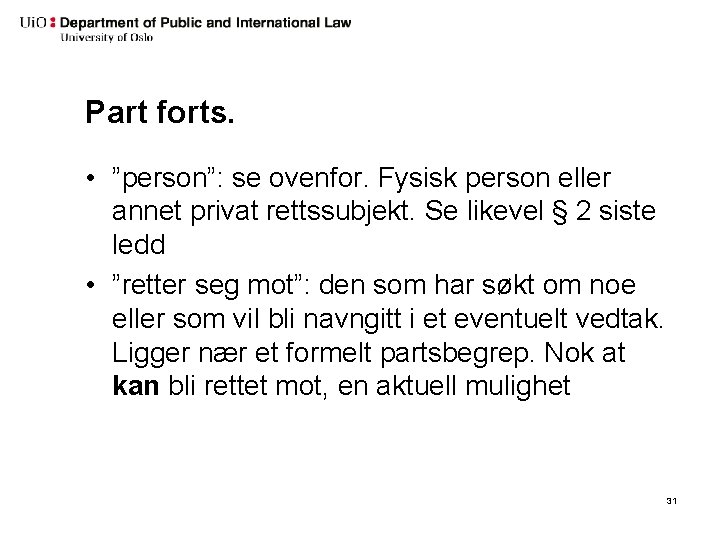 Part forts. • ”person”: se ovenfor. Fysisk person eller annet privat rettssubjekt. Se likevel