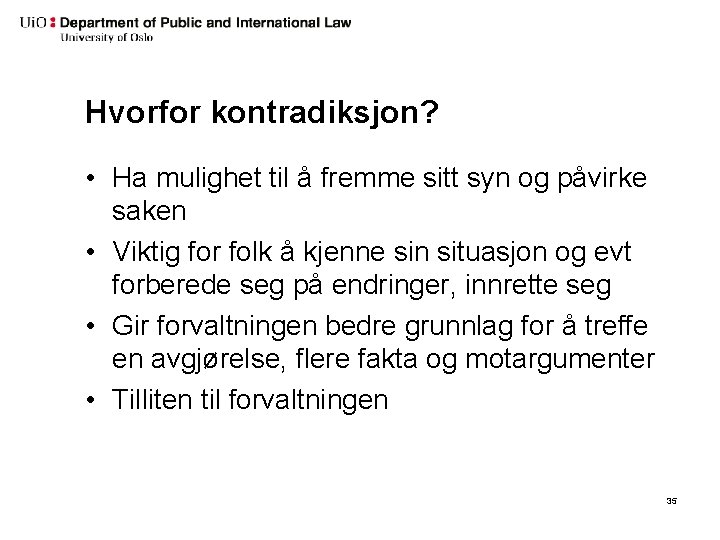 Hvorfor kontradiksjon? • Ha mulighet til å fremme sitt syn og påvirke saken •