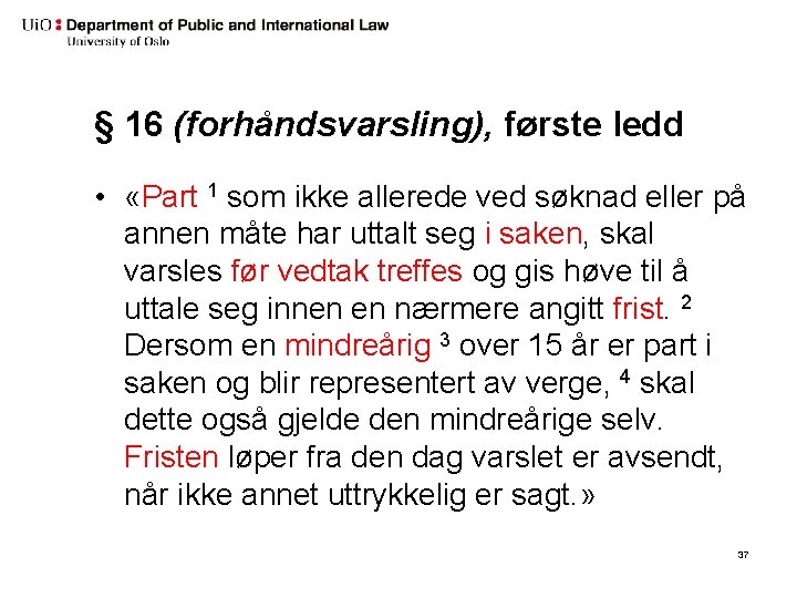 § 16 (forhåndsvarsling), første ledd • «Part 1 som ikke allerede ved søknad eller