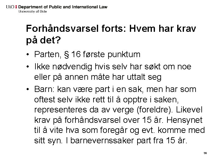 Forhåndsvarsel forts: Hvem har krav på det? • Parten, § 16 første punktum •