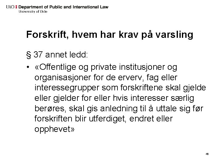 Forskrift, hvem har krav på varsling § 37 annet ledd: • «Offentlige og private