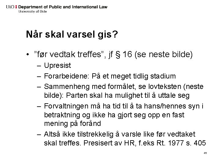 Når skal varsel gis? • ”før vedtak treffes”, jf § 16 (se neste bilde)