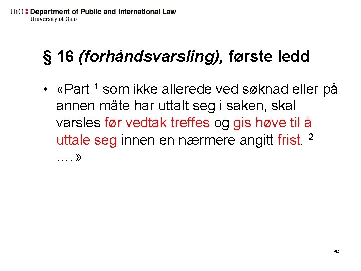 § 16 (forhåndsvarsling), første ledd • «Part 1 som ikke allerede ved søknad eller