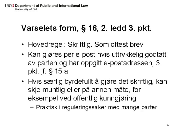 Varselets form, § 16, 2. ledd 3. pkt. • Hovedregel: Skriftlig. Som oftest brev