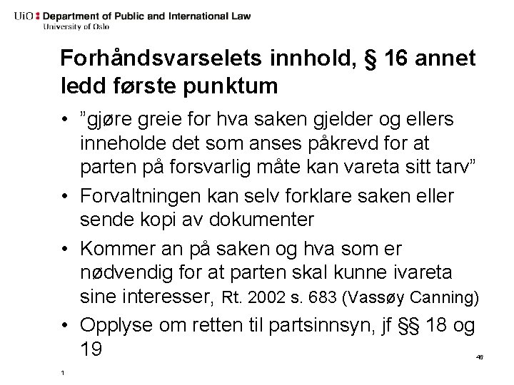 Forhåndsvarselets innhold, § 16 annet ledd første punktum • ”gjøre greie for hva saken