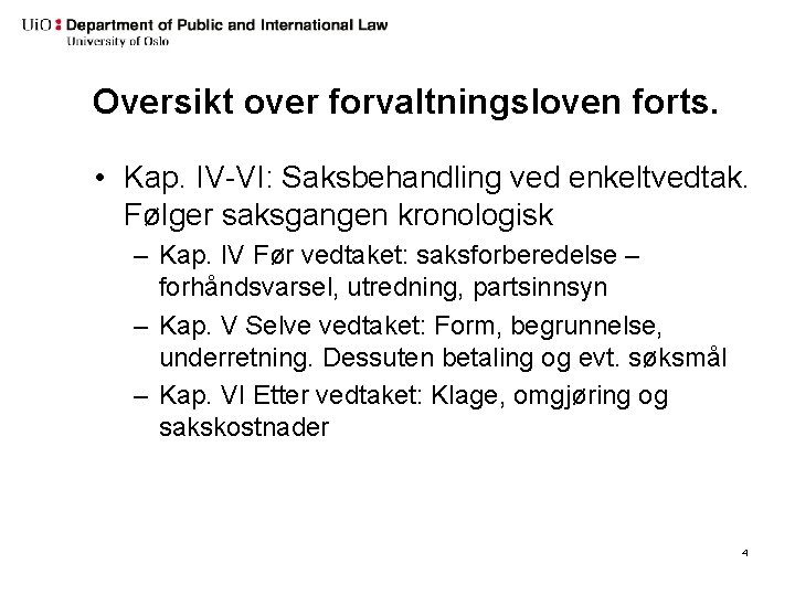 Oversikt over forvaltningsloven forts. • Kap. IV-VI: Saksbehandling ved enkeltvedtak. Følger saksgangen kronologisk –