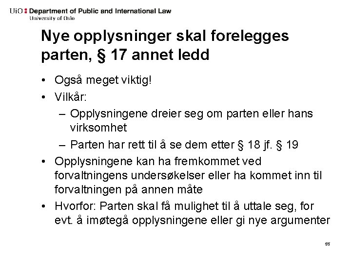 Nye opplysninger skal forelegges parten, § 17 annet ledd • Også meget viktig! •