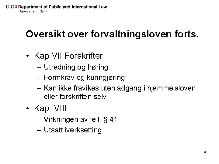 Oversikt over forvaltningsloven forts. • Kap VII Forskrifter – Utredning og høring – Formkrav