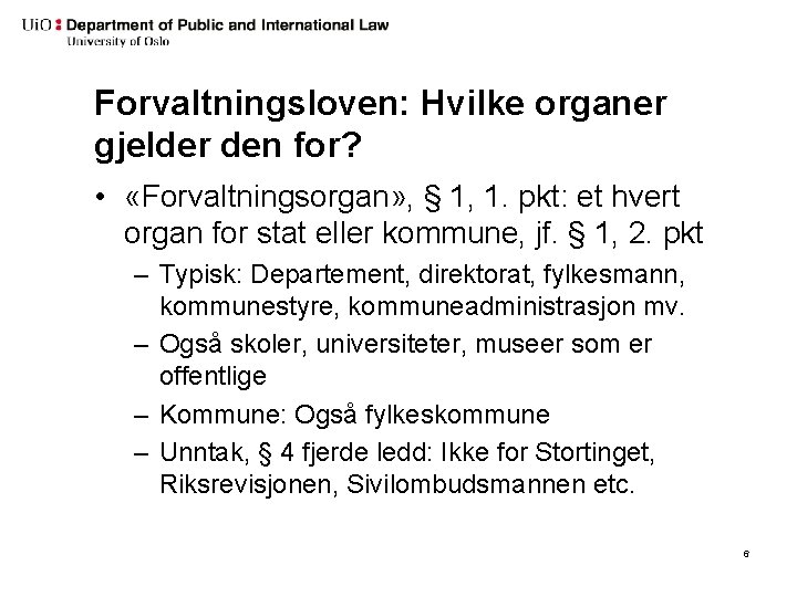 Forvaltningsloven: Hvilke organer gjelder den for? • «Forvaltningsorgan» , § 1, 1. pkt: et