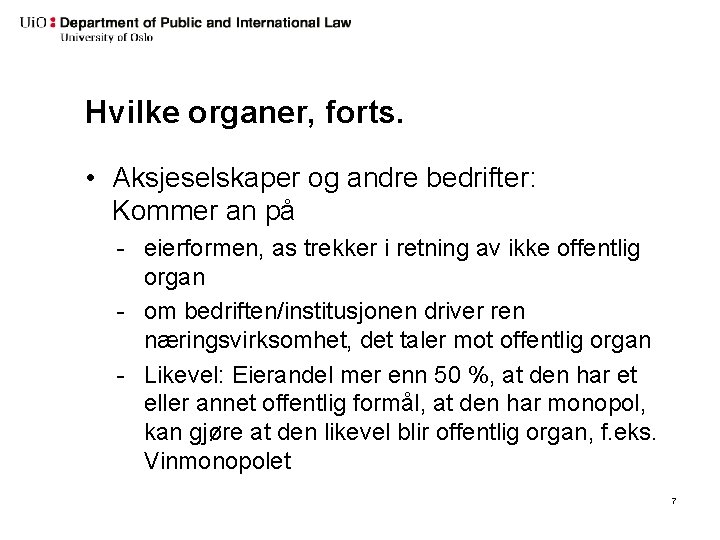 Hvilke organer, forts. • Aksjeselskaper og andre bedrifter: Kommer an på - eierformen, as