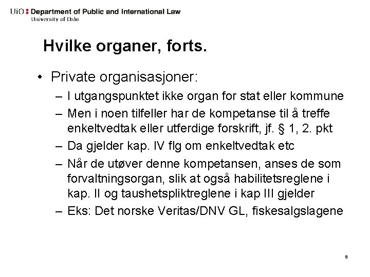Hvilke organer, forts. • Private organisasjoner: – I utgangspunktet ikke organ for stat eller