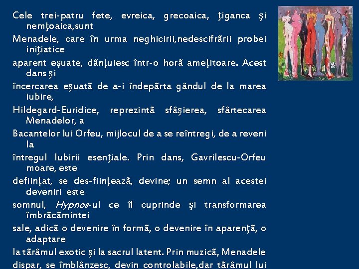 Cele trei-patru fete, evreica, grecoaica, ţiganca şi nemţoaica, sunt Menadele, care în urma neghicirii,