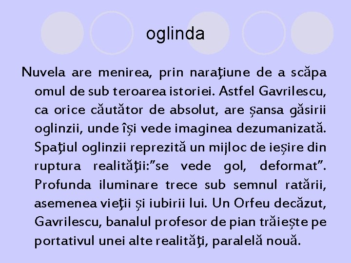 oglinda Nuvela are menirea, prin naraţiune de a scăpa omul de sub teroarea istoriei.