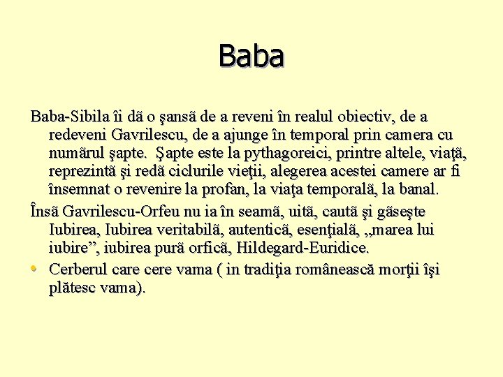 Baba-Sibila îi dã o şansã de a reveni în realul obiectiv, de a redeveni