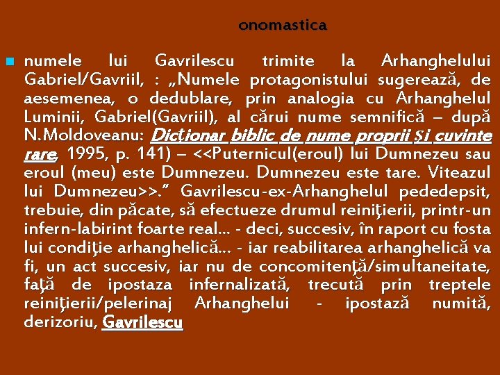 onomastica n numele lui Gavrilescu trimite la Arhanghelului Gabriel/Gavriil, : „Numele protagonistului sugerează, de