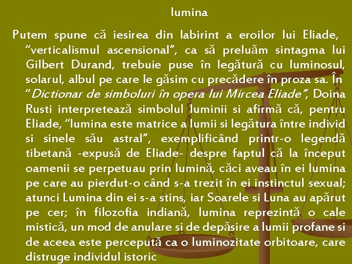 lumina Putem spune că iesirea din labirint a eroilor lui Eliade, “verticalismul ascensional”, ca