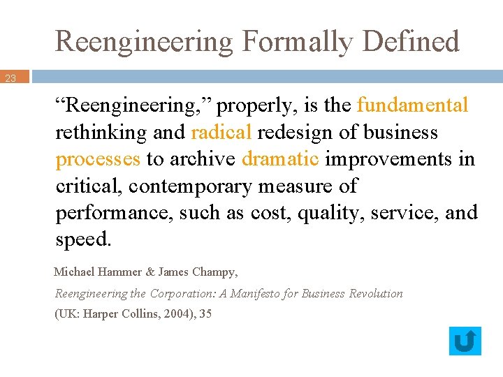 Reengineering Formally Defined 23 “Reengineering, ” properly, is the fundamental rethinking and radical redesign