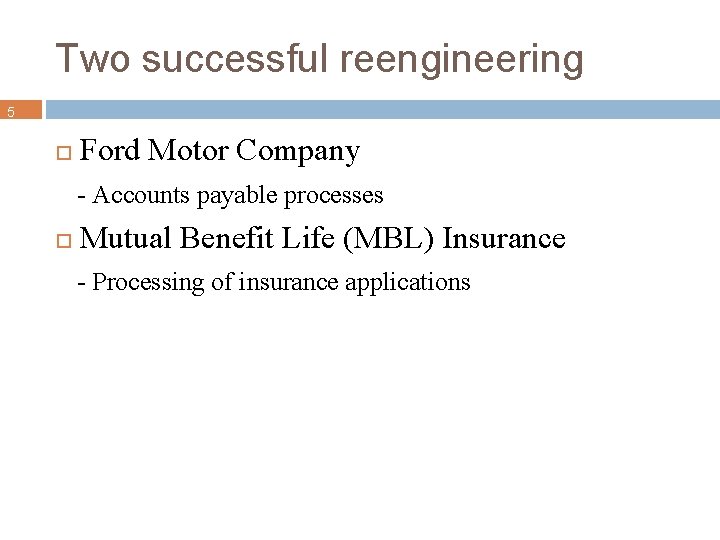 Two successful reengineering 5 Ford Motor Company - Accounts payable processes Mutual Benefit Life