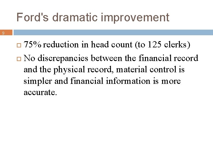 Ford's dramatic improvement 9 75% reduction in head count (to 125 clerks) No discrepancies