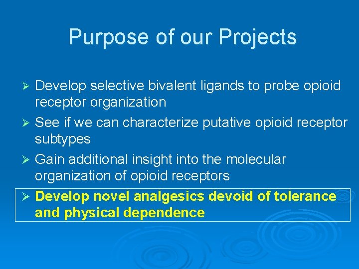 Purpose of our Projects Develop selective bivalent ligands to probe opioid receptor organization Ø