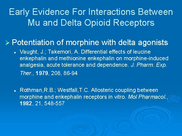 Early Evidence For Interactions Between Mu and Delta Opioid Receptors Ø Potentiation of morphine