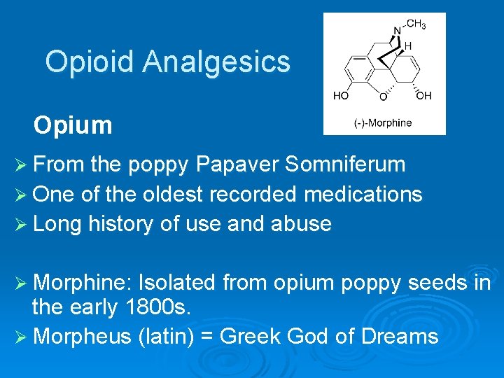 Opioid Analgesics Opium Ø From the poppy Papaver Somniferum Ø One of the oldest