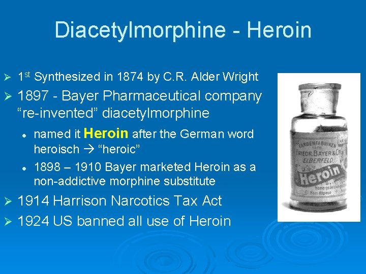 Diacetylmorphine - Heroin Ø 1 st Synthesized in 1874 by C. R. Alder Wright