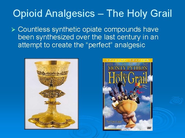 Opioid Analgesics – The Holy Grail Ø Countless synthetic opiate compounds have been synthesized