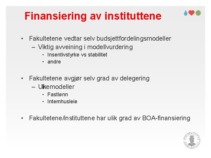 Finansiering av instituttene • Fakultetene vedtar selv budsjettfordelingsmodeller – Viktig avveining i modellvurdering •