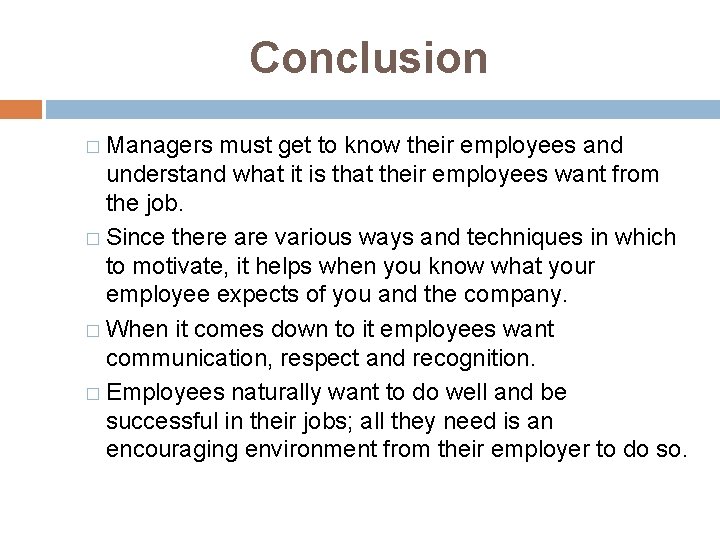 Conclusion � Managers must get to know their employees and understand what it is