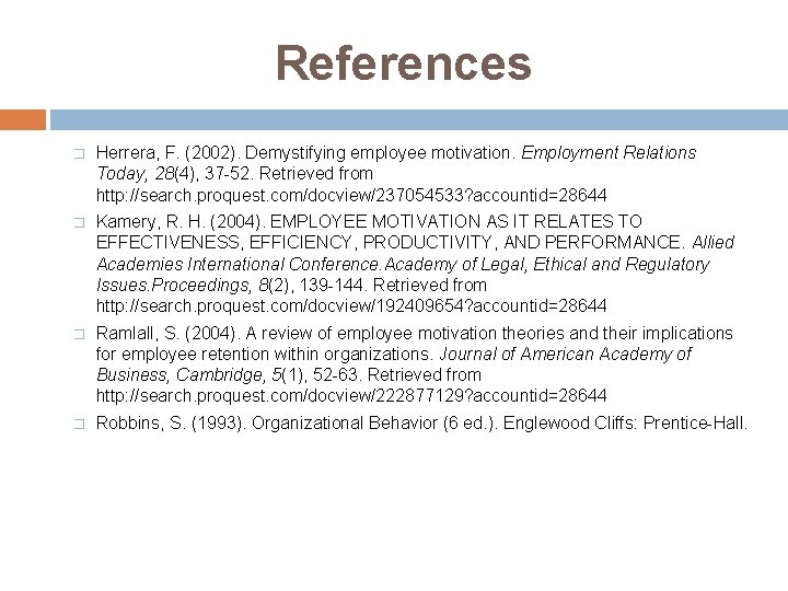 References � Herrera, F. (2002). Demystifying employee motivation. Employment Relations Today, 28(4), 37 -52.