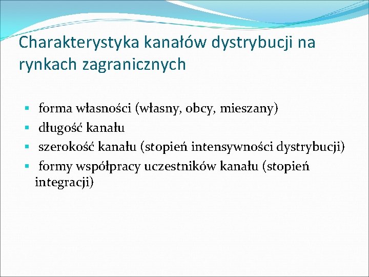 Charakterystyka kanałów dystrybucji na rynkach zagranicznych § § forma własności (własny, obcy, mieszany) długość