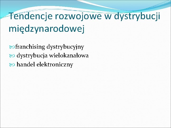 Tendencje rozwojowe w dystrybucji międzynarodowej franchising dystrybucyjny dystrybucja wielokanałowa handel elektroniczny 