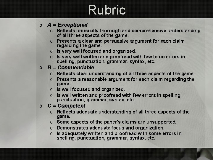 Rubric o A = Exceptional o Reflects unusually thorough and comprehensive understanding of all