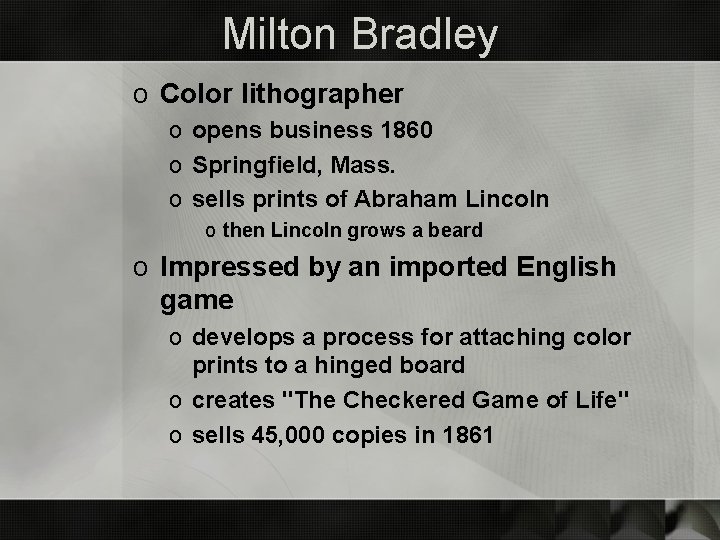 Milton Bradley o Color lithographer o opens business 1860 o Springfield, Mass. o sells