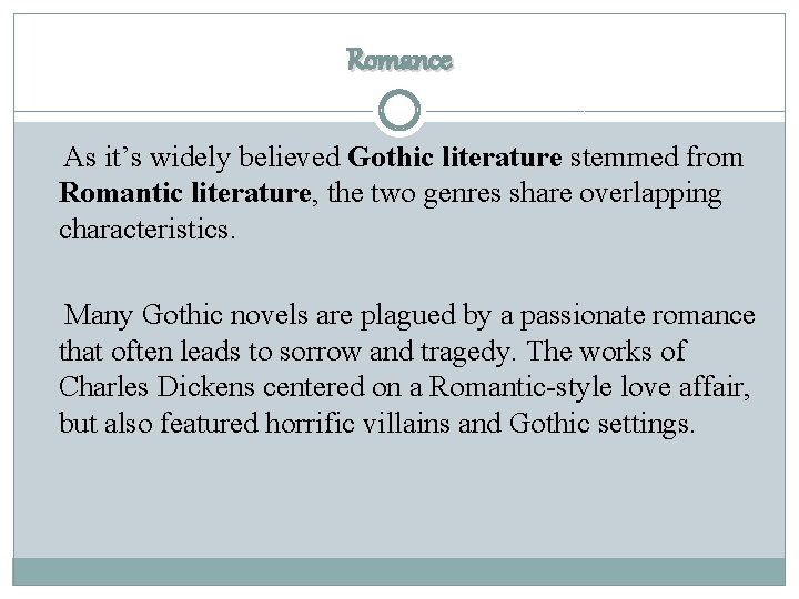 Romance As it’s widely believed Gothic literature stemmed from Romantic literature, the two genres