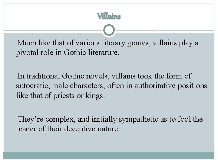 Villains Much like that of various literary genres, villains play a pivotal role in