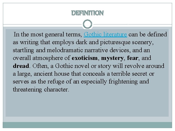 DEFINITION In the most general terms, Gothic literature can be defined as writing that