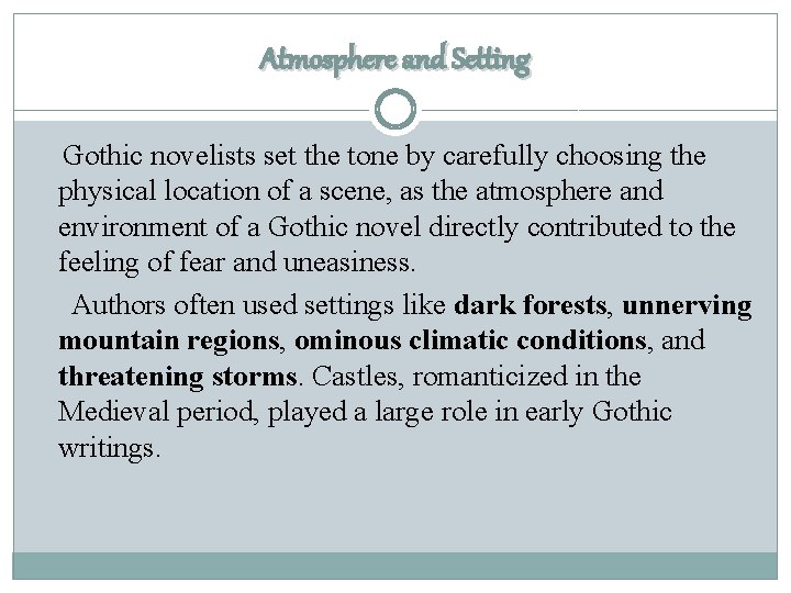 Atmosphere and Setting Gothic novelists set the tone by carefully choosing the physical location