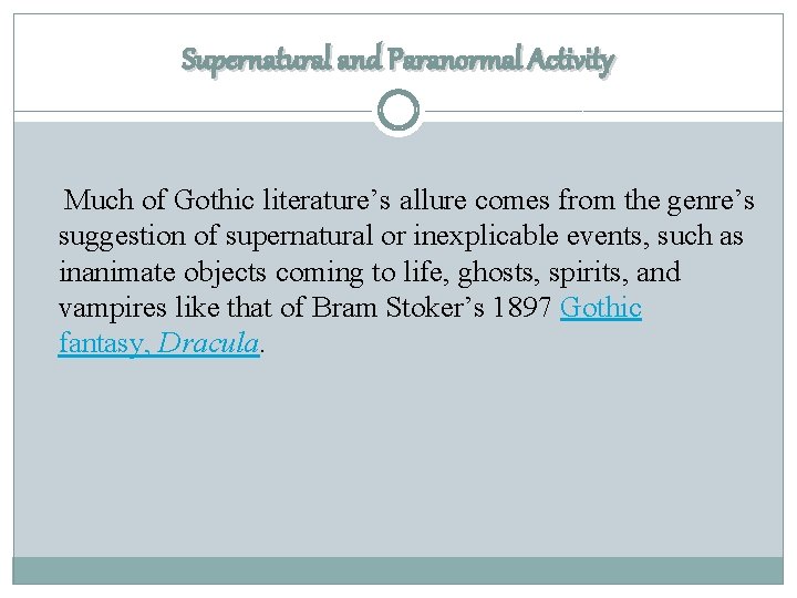 Supernatural and Paranormal Activity Much of Gothic literature’s allure comes from the genre’s suggestion