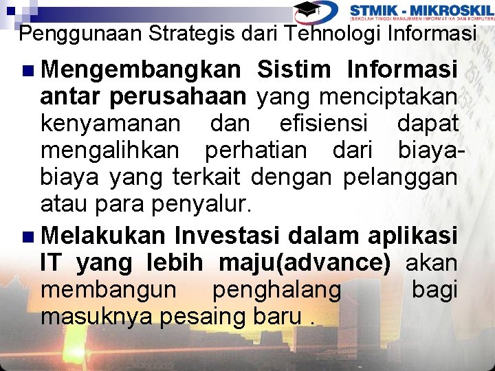 Penggunaan Strategis dari Tehnologi Informasi n Mengembangkan Sistim Informasi antar perusahaan yang menciptakan kenyamanan